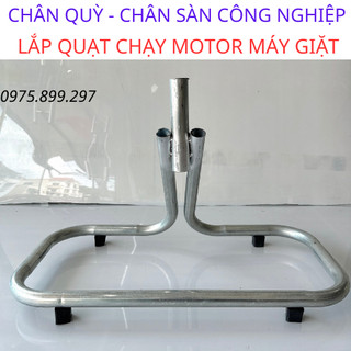Chân quỳ - chân sàn quạt công nghiệp lắp cho motor máy giặt