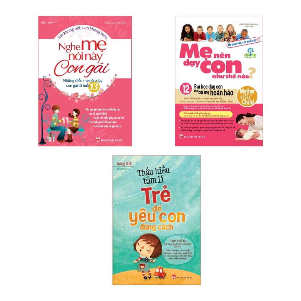 Sách: Combo 3 Cuốn Mẹ Nên Dạy Con Như Thế Nào + Nghe Mẹ Nói Này Con Gái + Thấu Hiểu Tâm Lí Trẻ Để Yêu Con Đúng Cách