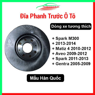 Đĩa phanh trước cho xe Spark M300 2013-2014, Matiz 4 2010-2012, Aveo 2009-2012, Spark 2011-2013, Gentra 2005-2009
