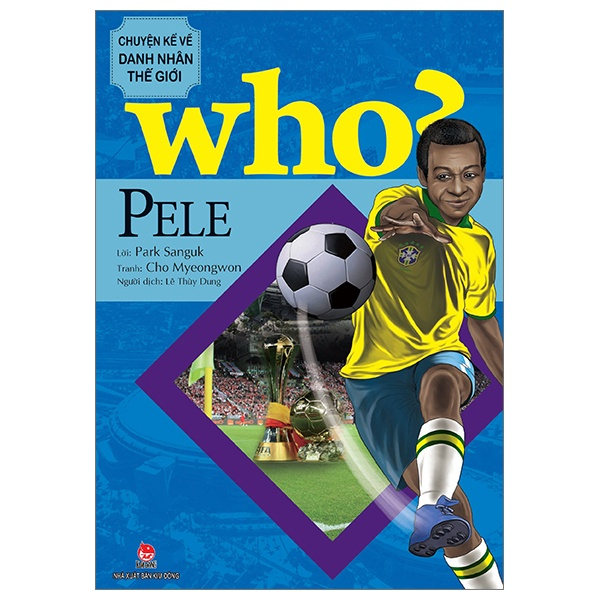 Sách Who Chuyện Kể Về Danh Nhân Thế Giới : Pele