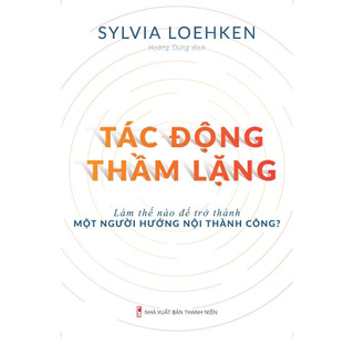 Sách: tác động thầm lặng - làm thế nào để trở thành một người hướng nội thành công?