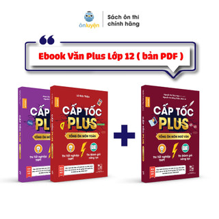 Sách Lớp 12(Khối D)- Combo 2c Cấp tốc Plus môn Toán, Anh và Ebook Văn Plus Lớp 12 dùng ôn thi THPT, ĐGNL HN và HCM