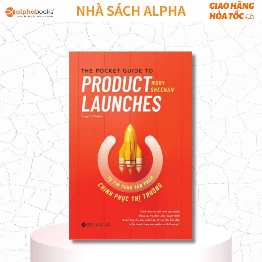 Sách Hay Những Chuyên Gia Tiếp Thị Nên Đọc: Tự Tin Tung Sản Phẩm Chinh Phục Thị Trường (Alpha Books)