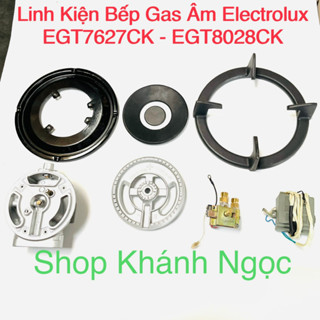 Linh Kiện Bếp Gas Âm Electrolux EGT7627CK, EGT7637CK, EGT7627EG, EGT8028CK... Tháo rã bếp mới 95%