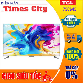 Google tivi qled tcl 4k 75 inch 75c645