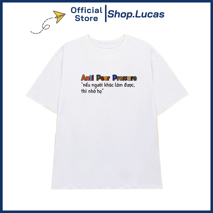 Áo Thun NẾU NGƯỜI KHÁC LÀM ĐƯỢC THÌ NHỜ HỌ ANTI PEER PRESSURE Local Brand Unisex Nam Nữ Cotton Shop.Lucas
