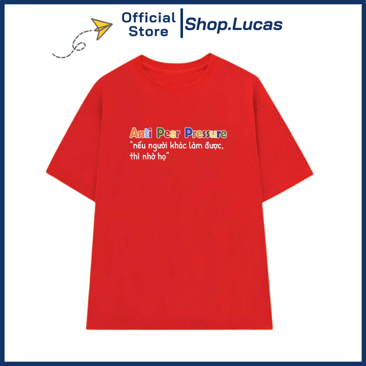 Áo Thun NẾU NGƯỜI KHÁC LÀM ĐƯỢC THÌ NHỜ HỌ ANTI PEER PRESSURE Local Brand Unisex Nam Nữ Cotton Shop.Lucas
