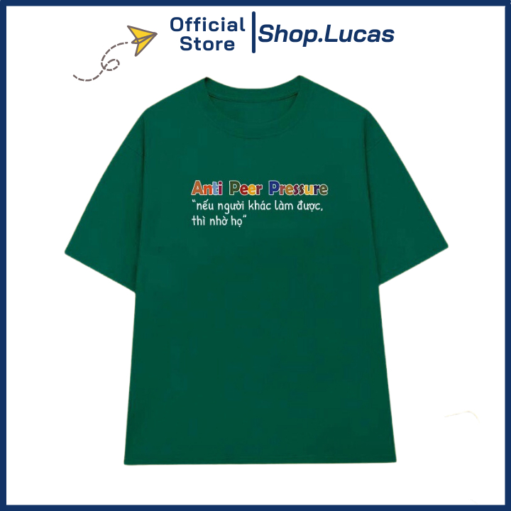 Áo Thun NẾU NGƯỜI KHÁC LÀM ĐƯỢC THÌ NHỜ HỌ ANTI PEER PRESSURE Local Brand Unisex Nam Nữ Cotton Shop.Lucas