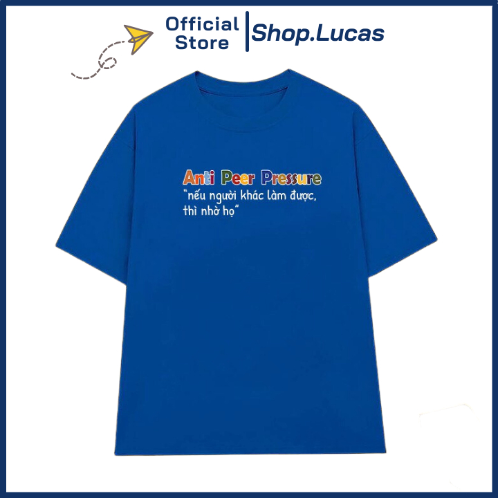 Áo Thun NẾU NGƯỜI KHÁC LÀM ĐƯỢC THÌ NHỜ HỌ ANTI PEER PRESSURE Local Brand Unisex Nam Nữ Cotton Shop.Lucas