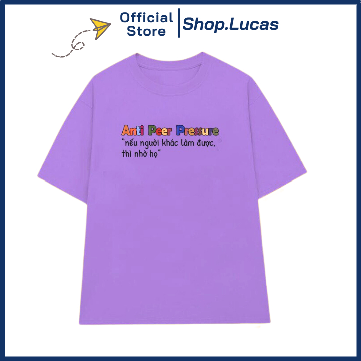 Áo Thun NẾU NGƯỜI KHÁC LÀM ĐƯỢC THÌ NHỜ HỌ ANTI PEER PRESSURE Local Brand Unisex Nam Nữ Cotton Shop.Lucas