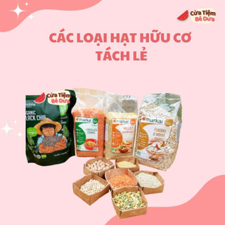 [Tách lẻ] Các loại hạt hữu cơ, đậu hạt ngũ cốc, thực phẩm hữu cơ cho bé ăn dặm