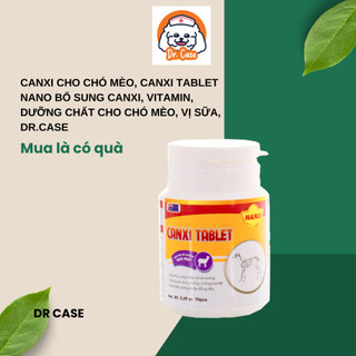 Canxi cho chó mèo, Canxi Tablet Nano bổ sung canxi, vitamin, dưỡng chất cho chó mèo, vị sữa, Dr.Case