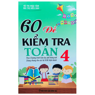 Sách - 60 Đề Kiểm Tra Và Đề Thi Toán Lớp 4 ( dùng chung cho các bộ sgk hiện hành )