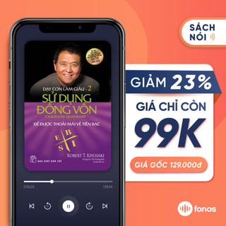 Sách nói: Dạy Con Làm Giàu - Tập 2: Sử Dụng Đồng Vốn Để Được Thoải Mái Về Tiền Bạc [E-Voucher Fonos]