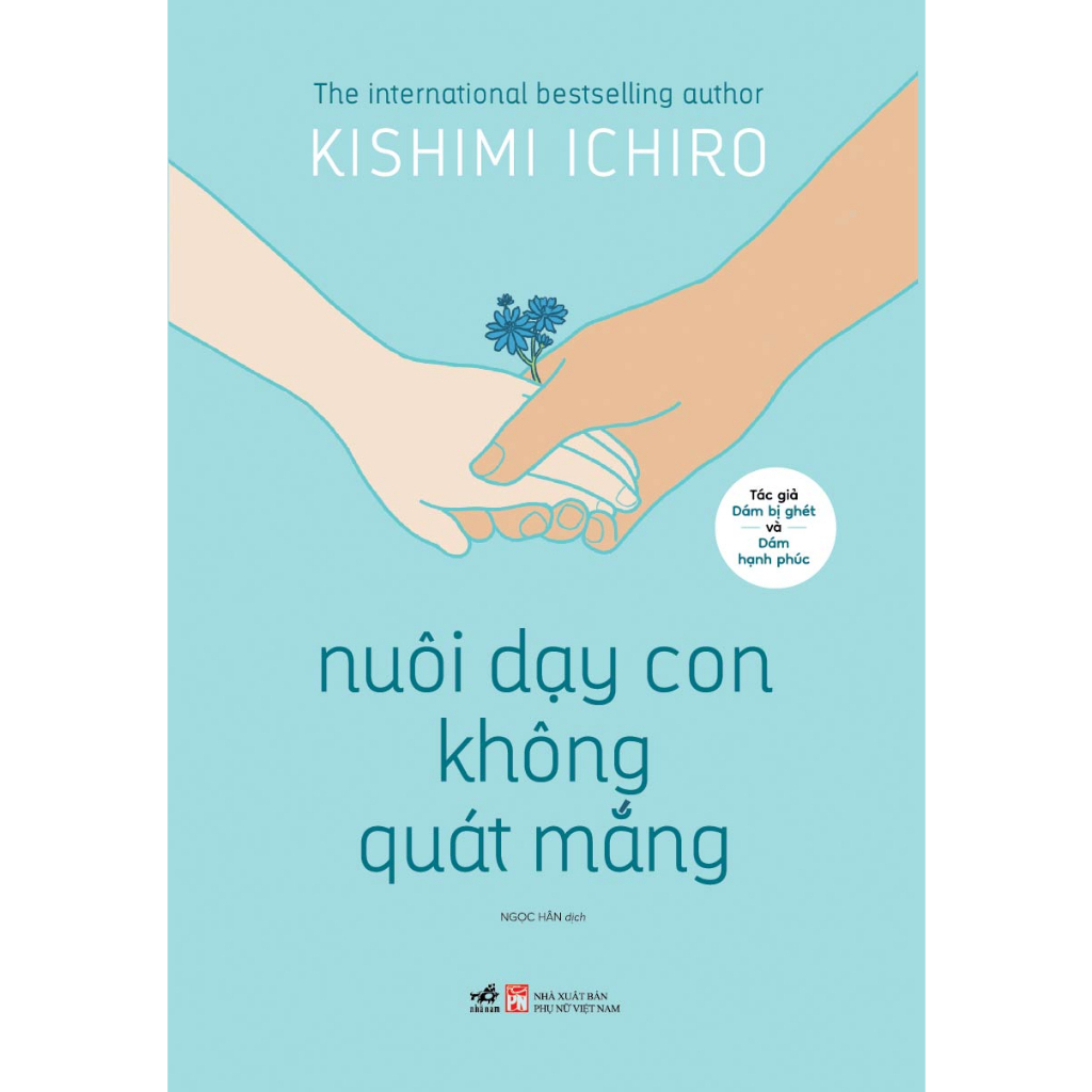 Sách Nhã Nam - Nuôi dạy con không quát mắng (Kishimi Ichiro - Tác giả của Dám bị ghét)