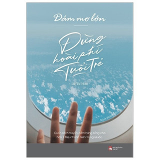 Sách - Dám Mơ Lớn, Đừng Hoài Phí Tuổi Trẻ