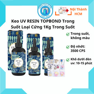 Keo UV RESIN TOPBOND Trong Suốt Loại Cứng 1Kg Trong Suốt - Trường Thịnh Sài Gòn
