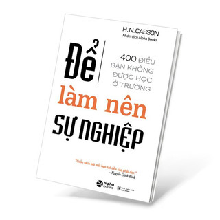Sách Để Làm Nên Sự Nghiệp: 400 Điều Bạn Không Được Học Ở Trường (Alpha Books)
