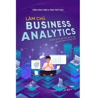 Sách làm chủ business analytics - phân tích dữ liệu để đi đến quyết định thông minh - timebooks - bản quyền