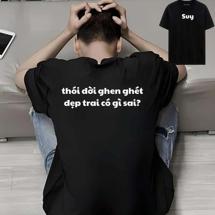 Áo slogan thói đời ghen ghét đẹp trai có gì sau , áo thun đẹp trai có gì sai độc lạ hài hước