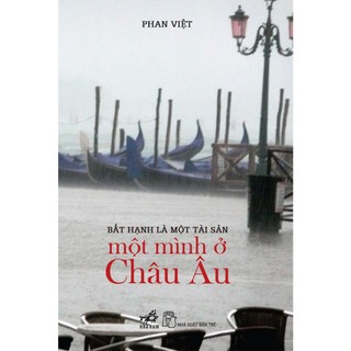 Sách Nhã Nam - Bất hạnh là một tài sản: Một mình ở châu Âu
