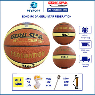 Bóng rổ Geru Star Federation số 6, số 7 hàng chính hãng (Tặng Bơm bóng mini + kim bơm + túi lưới ) Banh rổ da