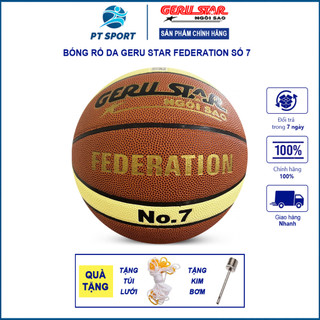  Bóng rổ Geru Star Federation số 7 hàng chính hãng Đạt Tiêu chuẩn Quốc gia  Tặng kim +túi lưới  