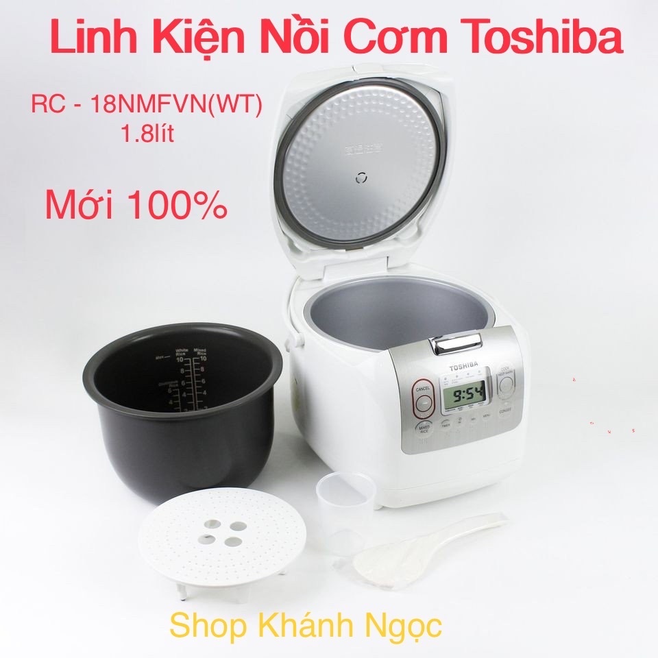 LINH KIỆN Nồi cơm điện tử Toshiba 1.8 lít RC-18NMF Mới 100% SX THAI LAND