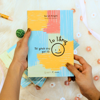 Sách - Tôi Ghét Thứ Gọi Là Lo Lắng