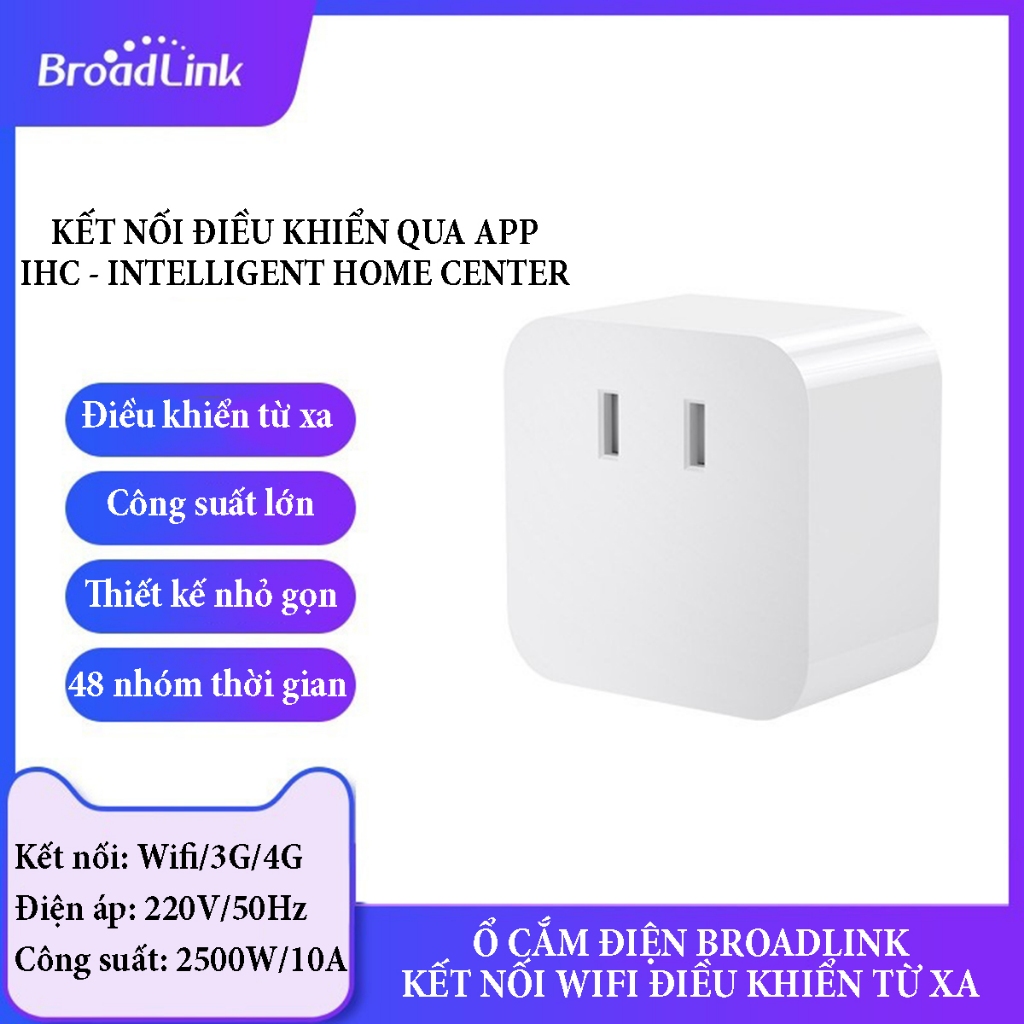 Ổ cắm điện Broadlink kết nối wifi điều khiển từ xa, công suất tối đa 2500W điều khiển qua ứng dụng IHC với nhiều chế độ