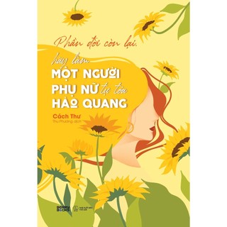 Sách - Phần Đời Còn Lại, Hãy Làm Một Người Phụ Nữ Tự Tỏa Hào Quang