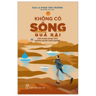 Sách nxb trẻ - không có sông quá dài: cẩm nang dành cho người khởi nghiệp