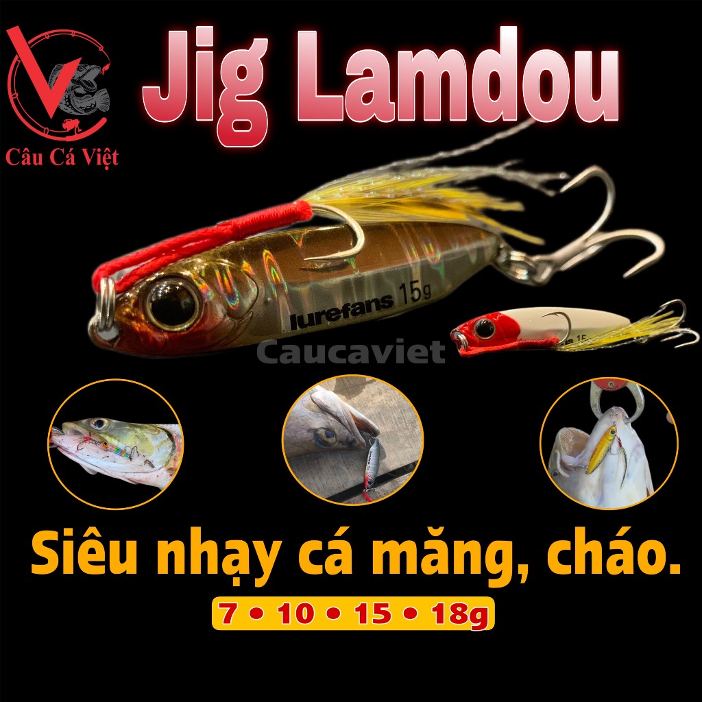 Mồi JIG LAMDOU 2022 chính hãng Lurefans. Đặc biệt nhạy cá MĂNG, CHÁO, NHEO. caucaviet