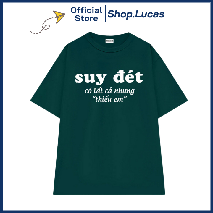 Áo Thun In Chữ Suy Đét Có Tất Cả Nhưng Thiếu Em Unisex Nam Nữ Chất Cotton Mát Mềm Mịn