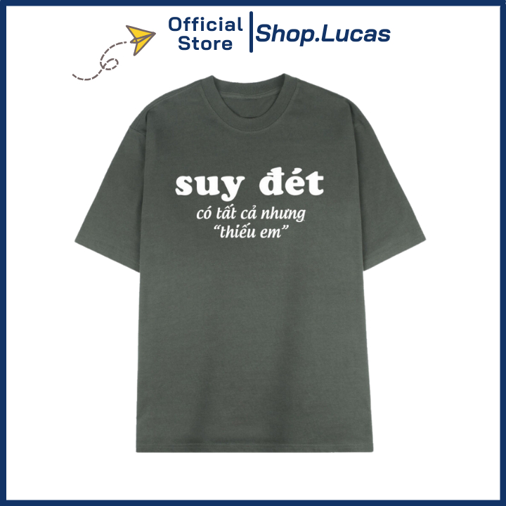 Áo Thun In Chữ Suy Đét Có Tất Cả Nhưng Thiếu Em Unisex Nam Nữ Chất Cotton Mát Mềm Mịn