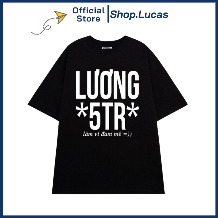 Áo Thun In Chữ Lương 5 Triệu Đi Làm Vì Đam Mê Chất Cotton Vải Mát Unisex Nam Nữ