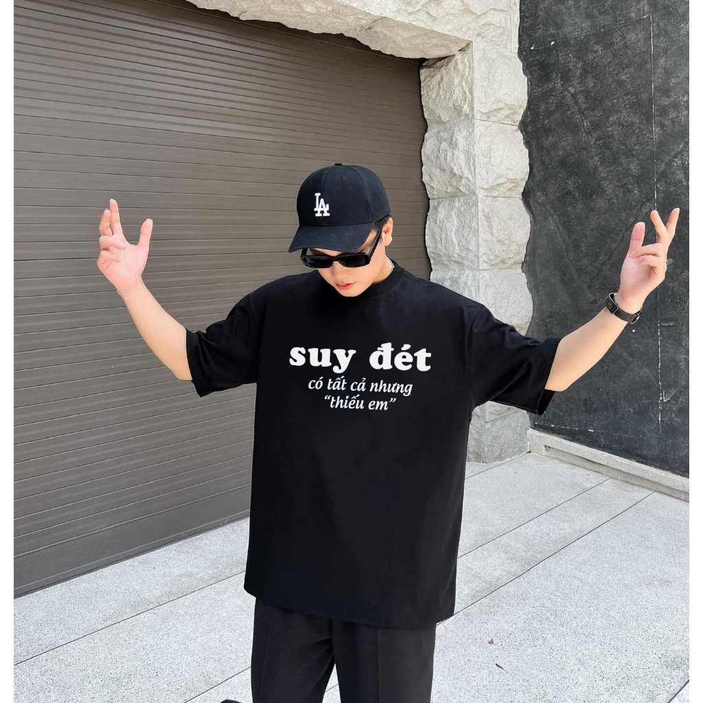 Áo Thun In Chữ Suy Đét Có Tất Cả Nhưng Thiếu Em Unisex Nam Nữ Chất Cotton Mát Mềm Mịn