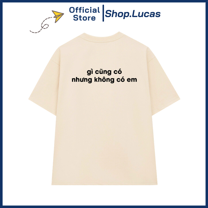 Áo Thun In Chữ Gì Cũng Có Nhưng Không Có Em Chất Cotton Vải Mát Unisex Nam Nữ