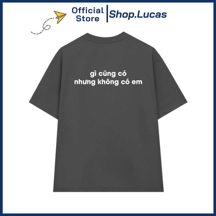 Áo Thun In Chữ Gì Cũng Có Nhưng Không Có Em Chất Cotton Vải Mát Unisex Nam Nữ