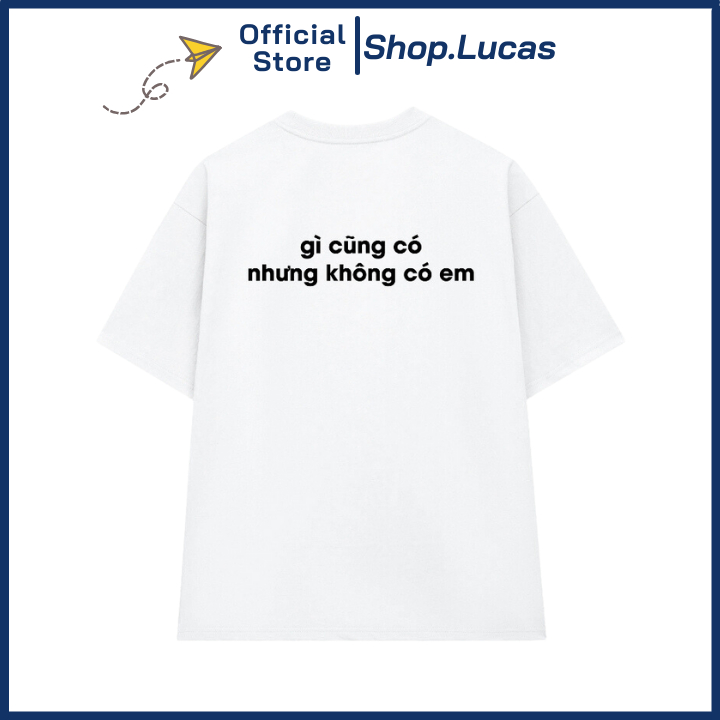 Áo Thun In Chữ Gì Cũng Có Nhưng Không Có Em Chất Cotton Vải Mát Unisex Nam Nữ