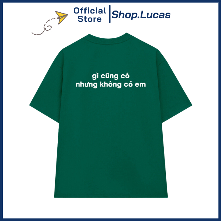 Áo Thun In Chữ Gì Cũng Có Nhưng Không Có Em Chất Cotton Vải Mát Unisex Nam Nữ