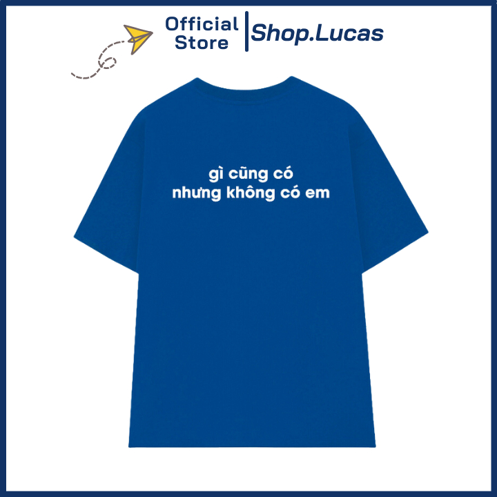 Áo Thun In Chữ Gì Cũng Có Nhưng Không Có Em Chất Cotton Vải Mát Unisex Nam Nữ