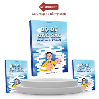 Sách Bộ đề đặc sắc - Ôn tập học kì 1 toán 12 - IMO thầy Đỗ Văn Đức