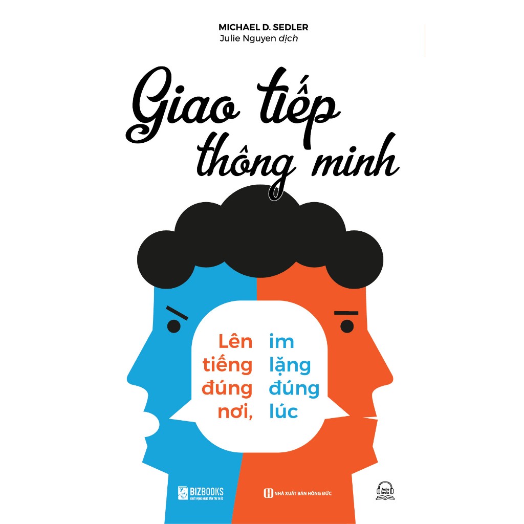 Giao Tiếp Thông Minh - Lên Tiếng Đúng Nơi, Im Lặng Đúng Lúc - Sách Phát Triển Bản Thân - Phát Triển Giao Tiếp - PABooks