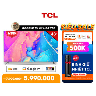 GOOGLE Tivi TCL 43'' 4K HDR - 43T66 - Tivi Giá Rẻ Chất Lượng - Miễn phí lắp đặt
