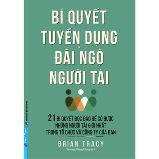 Sách Bí Quyết Tuyển Dụng Và Đãi Ngộ Người Tài - First News