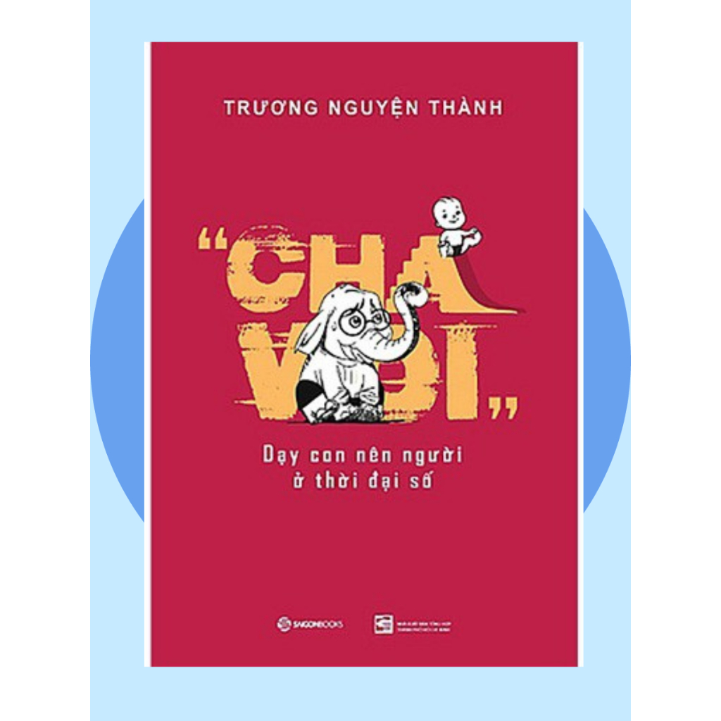 Sách : Cha Voi: Dạy con nên người ở thời đại số - Tác giả: Trương Nguyện Thành