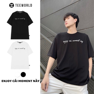 Áo thun Teeworld Enjoy cái moment này T-shirt Trắng Đen Form Rộng Unisex Nam Nữ