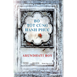 Bộ tột cùng hạnh phúc - tác giả arundhati roy - thiên nga dịch - sách tao đàn