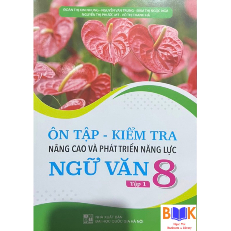 Sách -Ôn Tập - Kiểm Tra Nâng Cao Và Phát Triển Năng Lực Ngữ Văn 8 - Tập 1